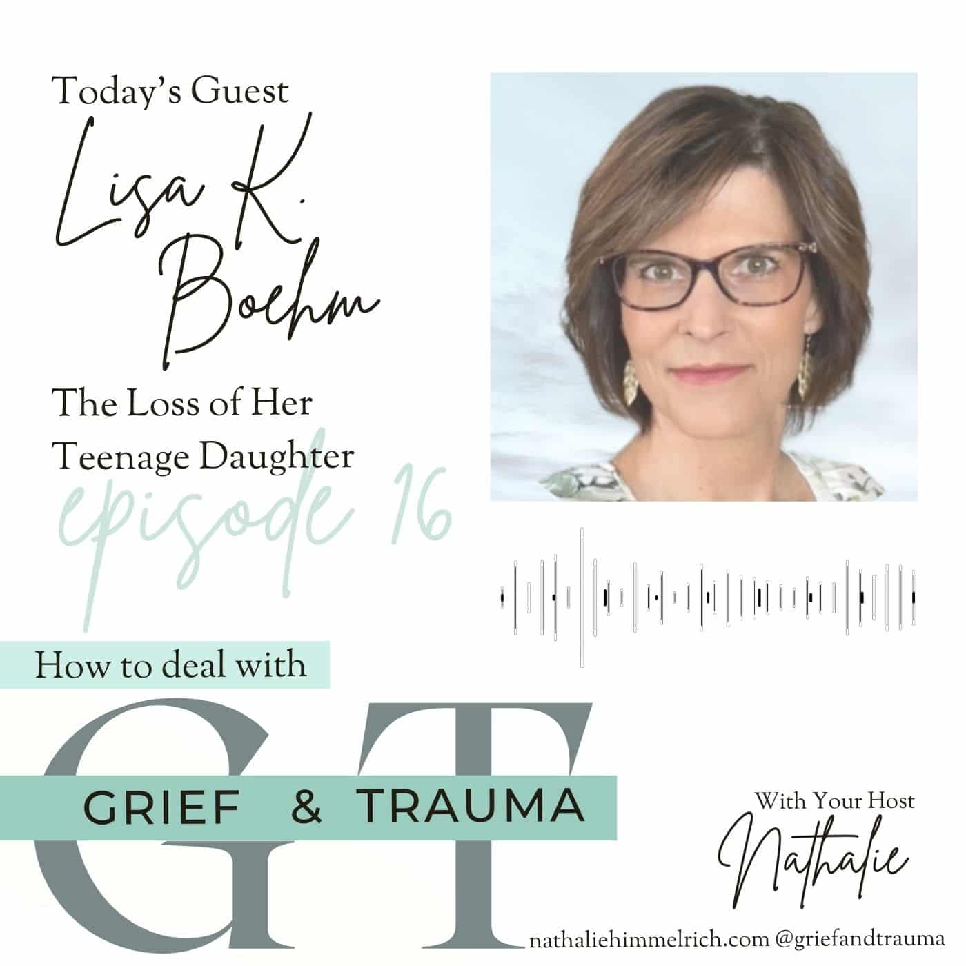Nathalie with Lisa Boehm on the Loss of Her Teenage Daughter | Episode 16