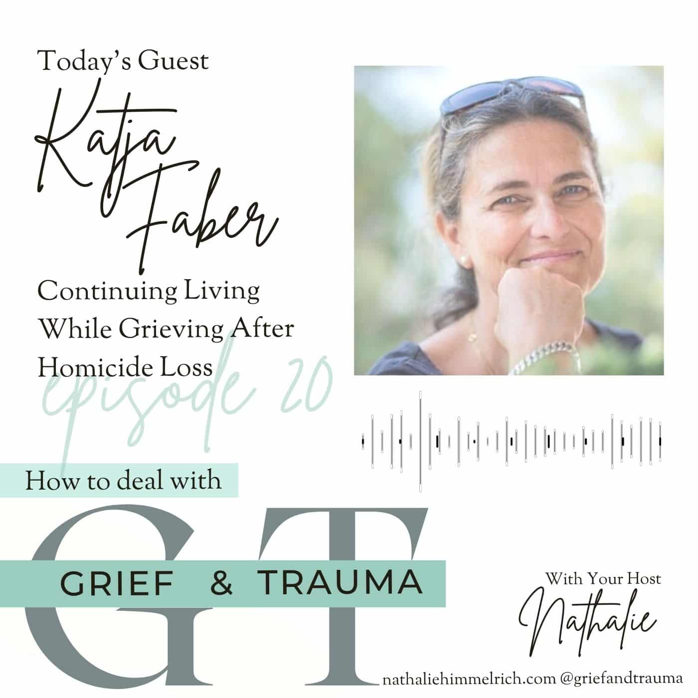 Nathalie with Katja Faber on Continuing Living While Grieving After Homicide Loss Part 2 | Episode 20