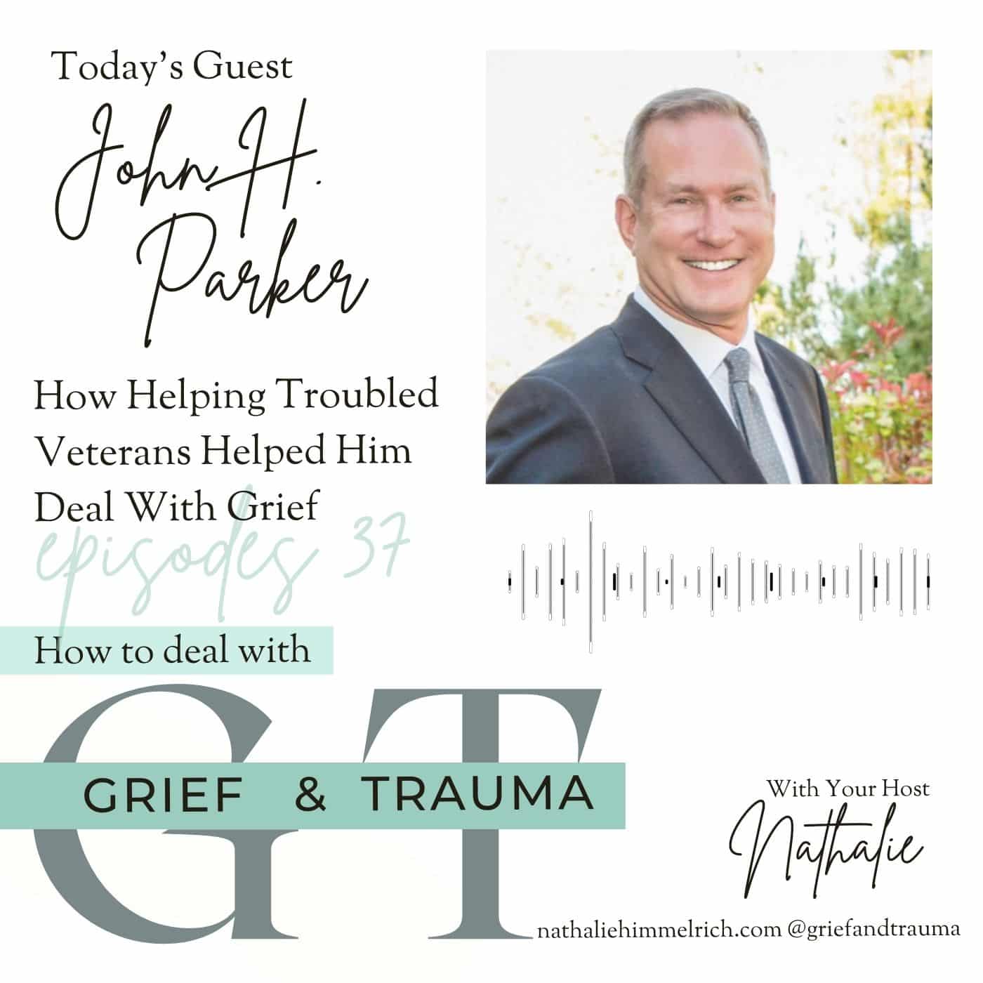 John Henry Parker on How Helping Troubled Veterans Helped Him Deal With Grief | Episode 37