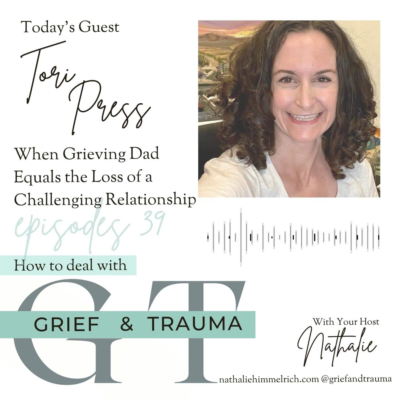 Tori Press on When Grieving Dad Equals the Loss of a Challenging Relationship | Episode 39