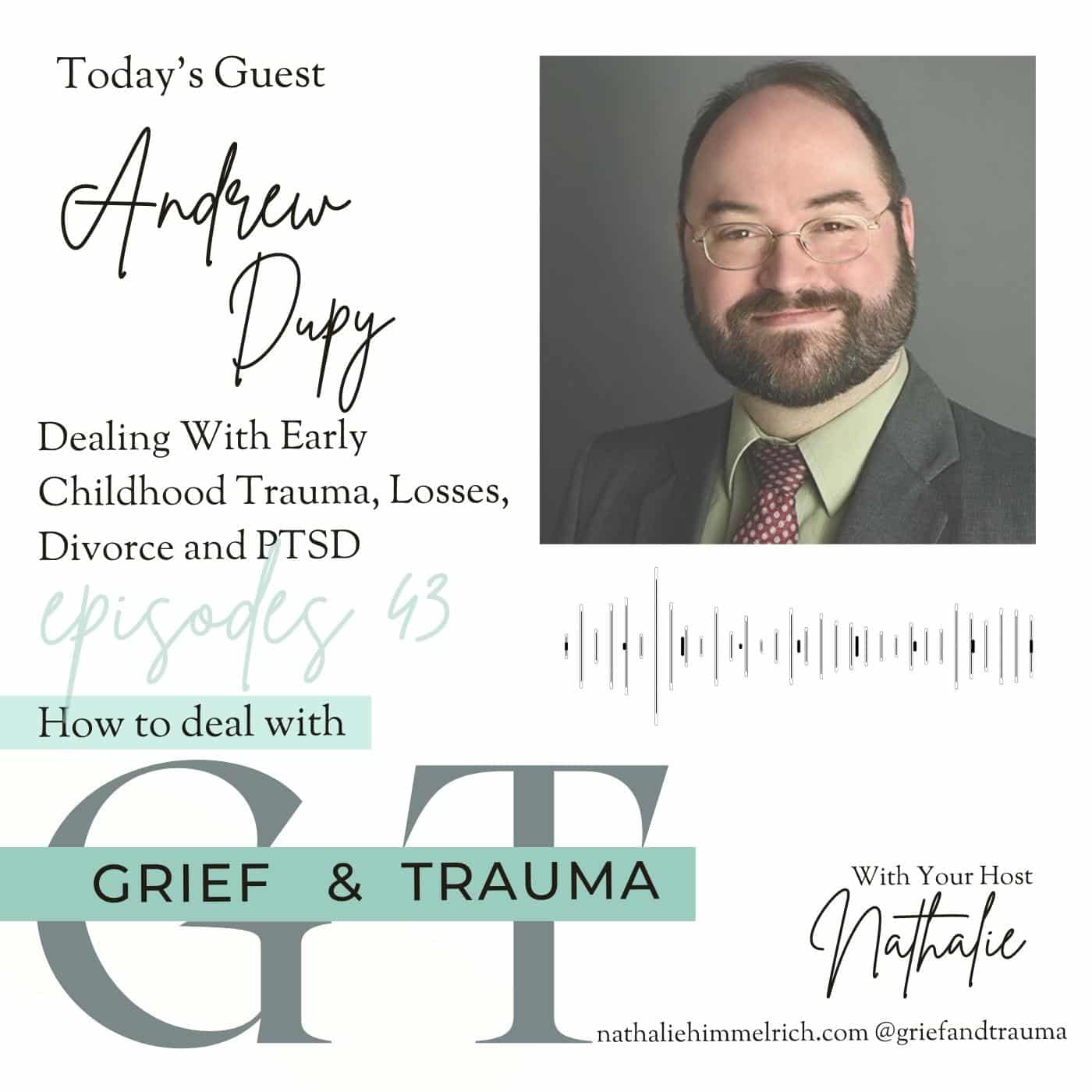 Andrew Dupy on Dealing With Early Childhood Trauma, Losses, Divorce, and PTSD | Episode 43