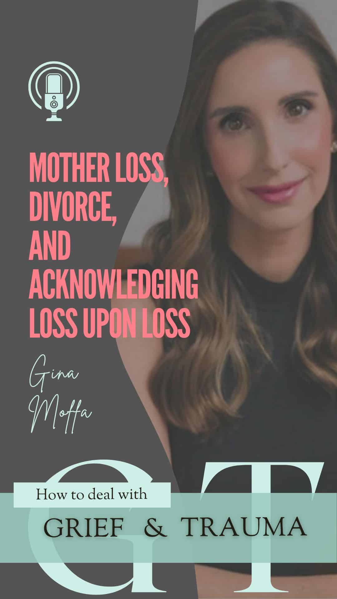 48 Gina Moffa on Mother Loss, Divorce, and Acknowledging Loss Upon Loss