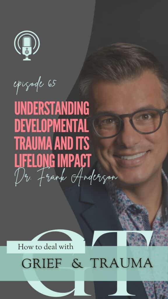 Dr. Frank Anderson Understanding Developmental Trauma and Its Lifelong Impact
