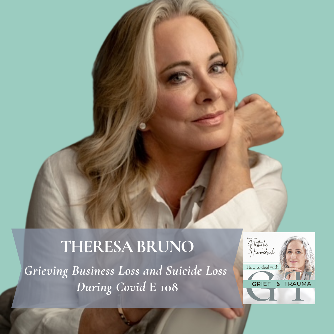 108 Theresa Bruno | Grieving Business Loss and Suicide Loss During Covid