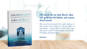 Das erste Jahr nach dem Verlust meines Kindes  überleben: Persönliche Geschichten von trauernden Eltern